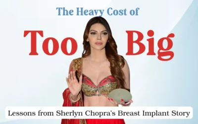 The Heavy Cost of “Too Big”: Lessons from Sherlyn Chopra’s Breast Implant Story