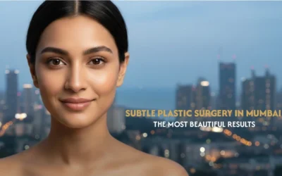 Why Subtle Plastic Surgery in Mumbai Looks the Most Beautiful
